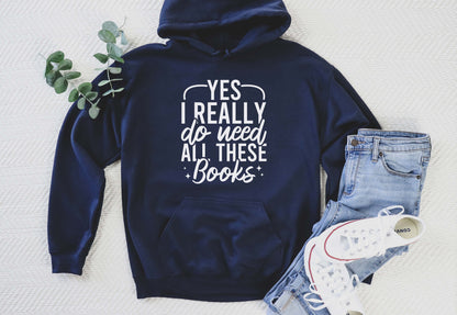Yes I Really Do Need All These Books Hoodie