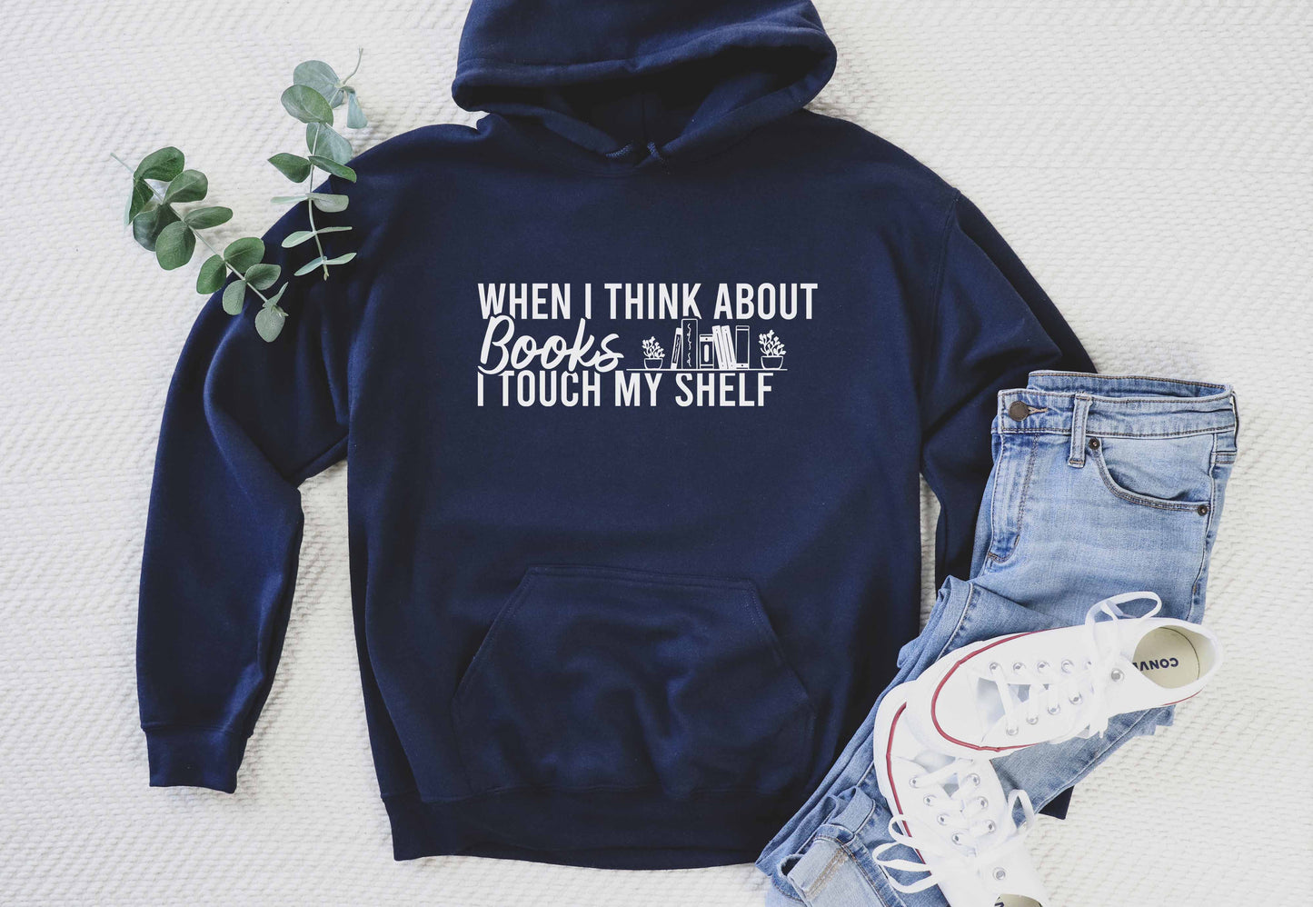 When I Think About Books I Touch My Shelf Hoodie