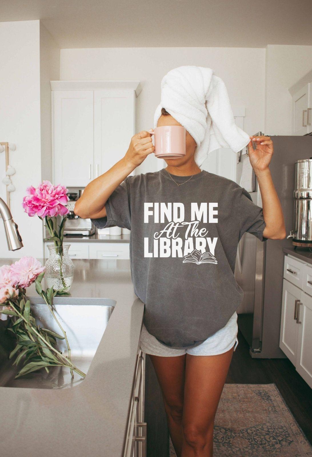 A comfort colors® shirt with the saying "Find me at the library"