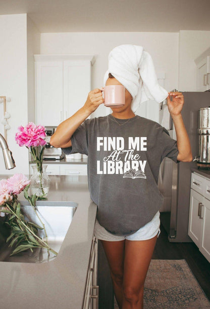 A comfort colors® shirt with the saying "Find me at the library"
