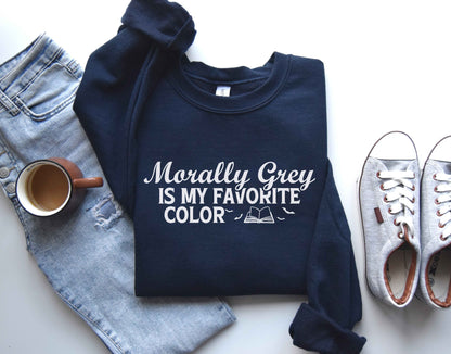 Morally Grey Is My Favorite Color Sweatshirt