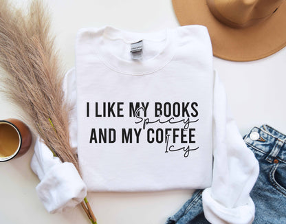 I Like My Books Spicy And My Coffee Icy Sweatshirt