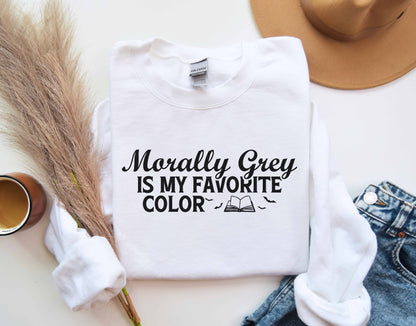 Morally Grey Is My Favorite Color Sweatshirt