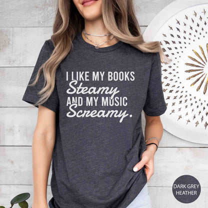 I Like My Books Steamy And My Music Screamy T-Shirt