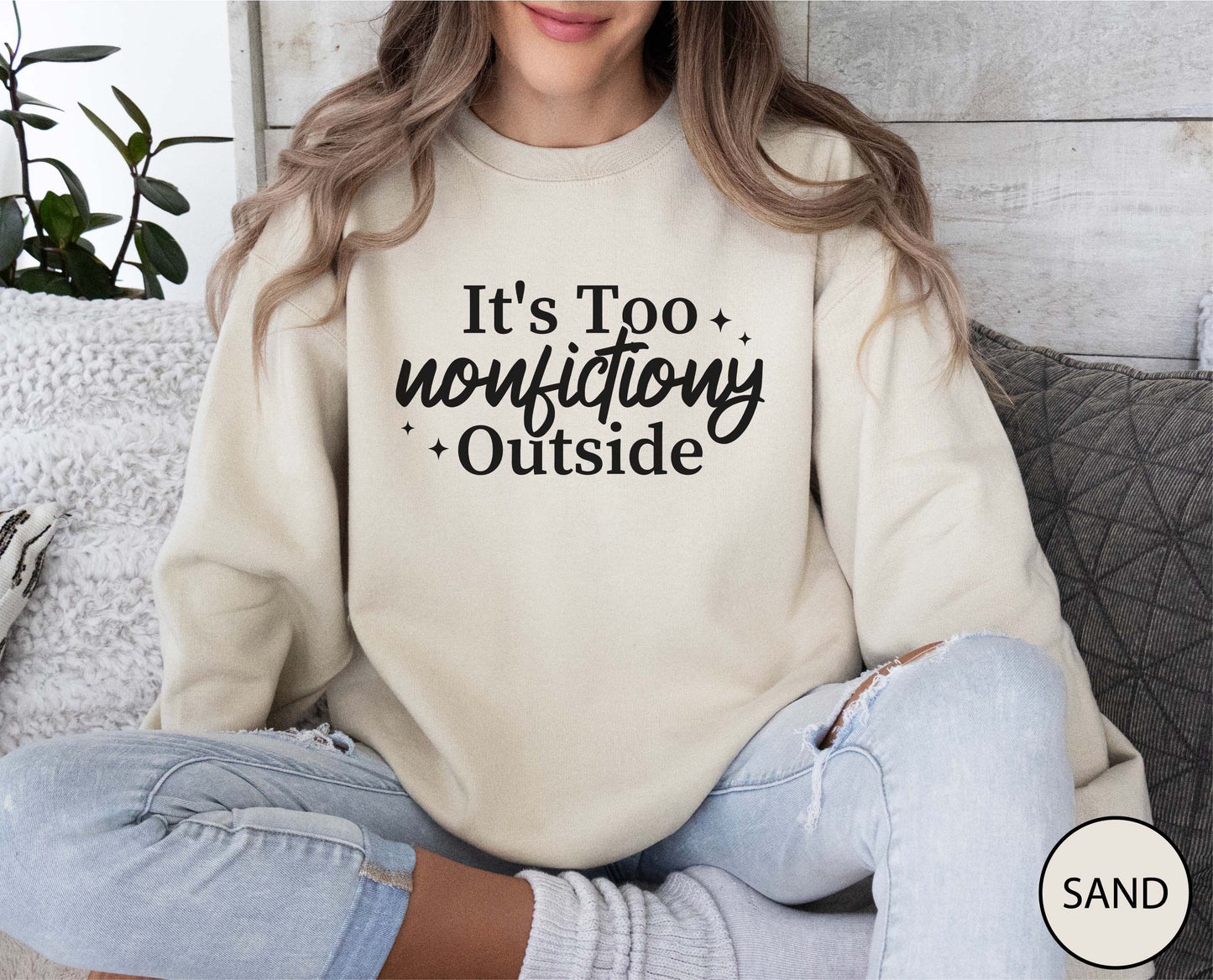 It's Too Nonfictiony Outside Sweatshirt