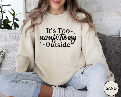 It's Too Nonfictiony Outside Sweatshirt