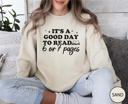 It's A Good Day To Read 6 Or 7 Pages Sweatshirt