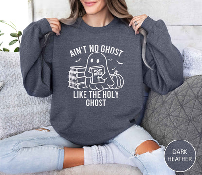 Ain't No Ghost Like The Holy Ghost Sweatshirt