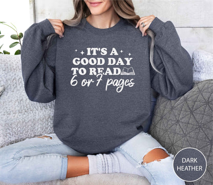 It's A Good Day To Read 6 Or 7 Pages Sweatshirt