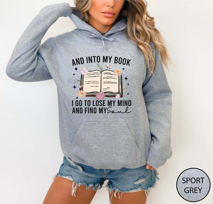 And Into My Book I Go To Lose My Mind And Find My Soul Hoodie