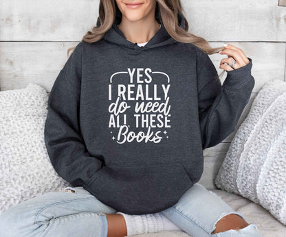 Yes I Really Do Need All These Books Hoodie