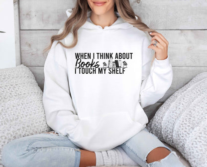 When I Think About Books I Touch My Shelf Hoodie