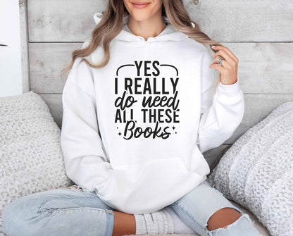 Yes I Really Do Need All These Books Hoodie