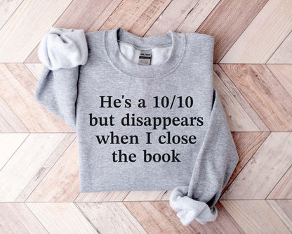 A Gildan 18000 sweatshirt with the saying "he's a 10/10 but disappears when i close the book"