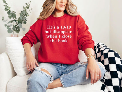A Gildan 18000 sweatshirt with the saying "he's a 10/10 but disappears when i close the book"