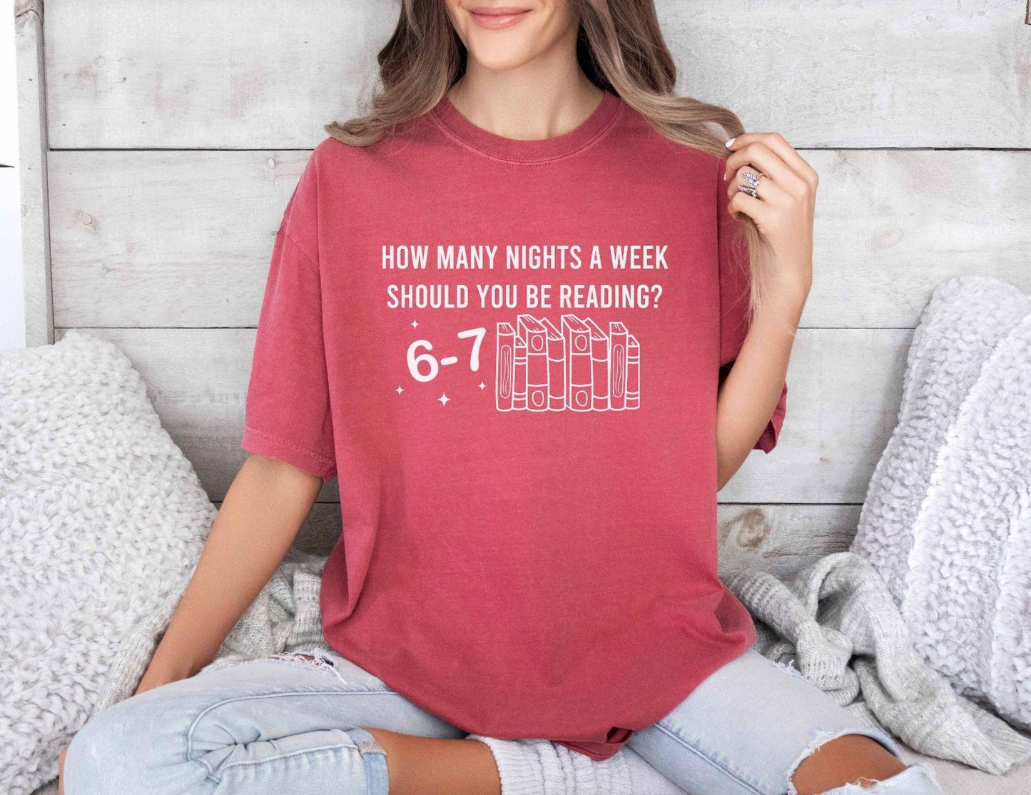 A comfort colors shirt with the saying " How Many Nights A Week Should You Be Reading 6-7"