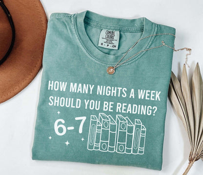 A comfort colors shirt with the saying " How Many Nights A Week Should You Be Reading 6-7"