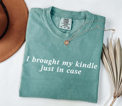 A comfort colors® shirt with the saying "I brought my kindle just in case"