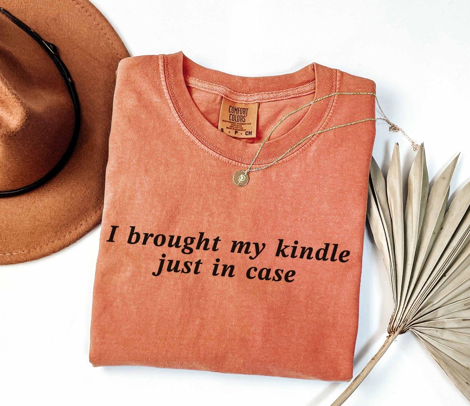 A comfort colors® shirt with the saying "I brought my kindle just in case"