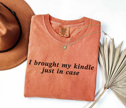 A comfort colors® shirt with the saying "I brought my kindle just in case"