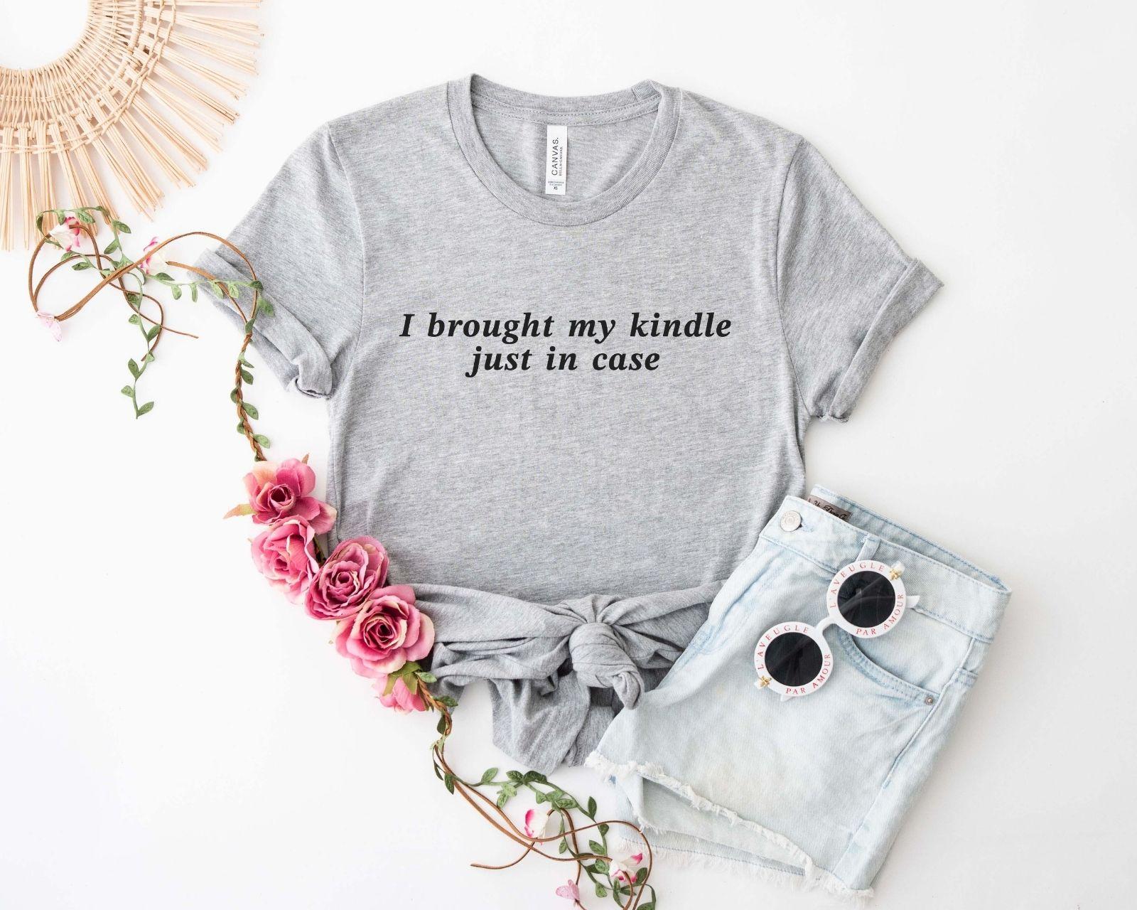 A comfort colors® shirt with the saying "I brought my kindle just in case"