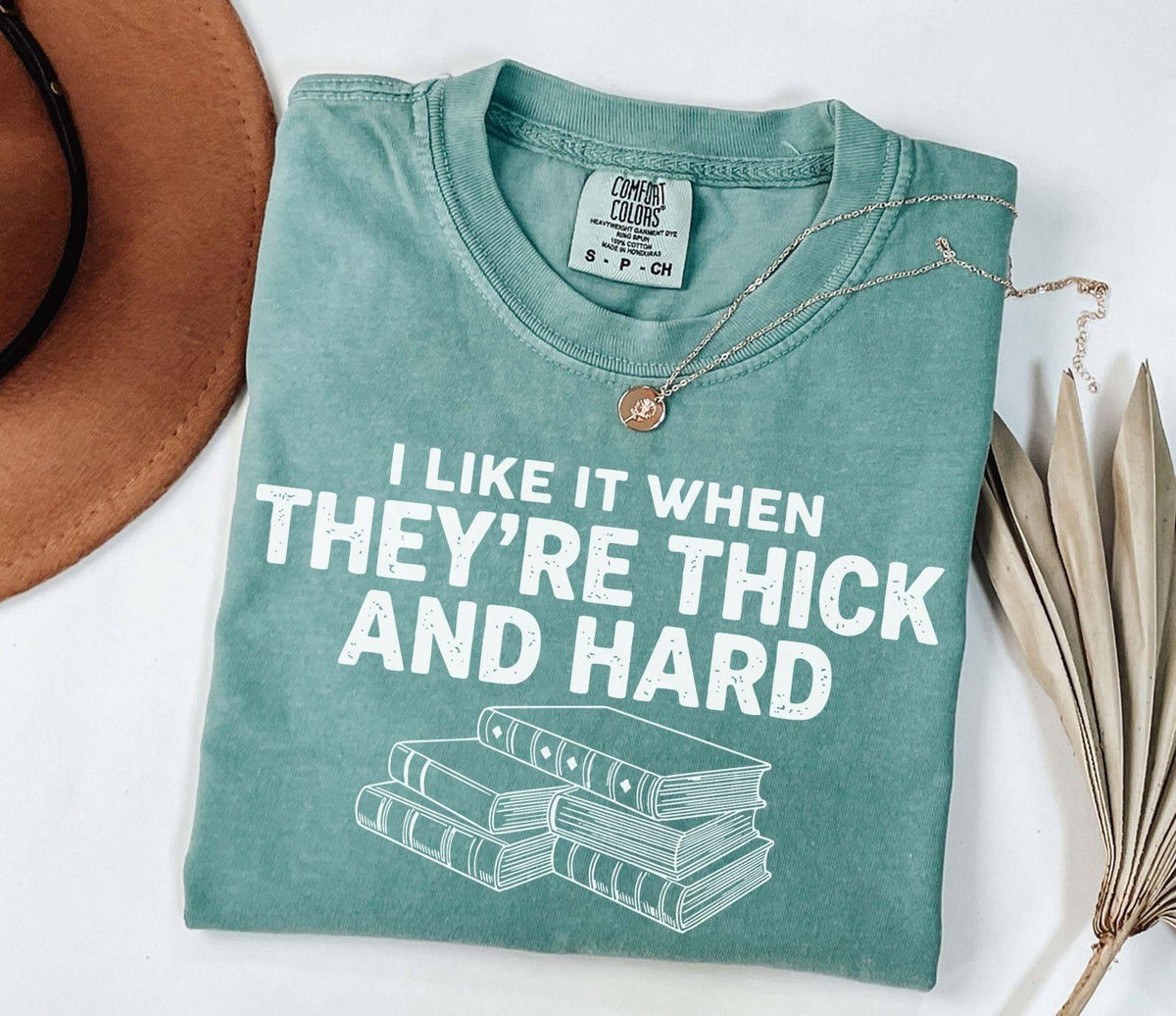 A comfort colors® shirt with the saying "I like it when they're thick and hard"