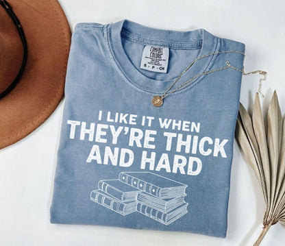 A comfort colors® shirt with the saying "I like it when they're thick and hard"