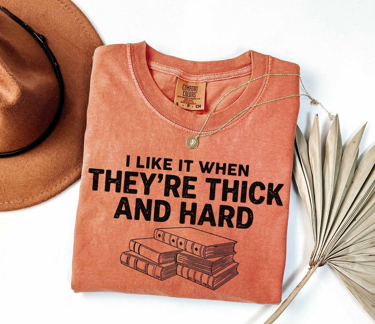 A comfort colors® shirt with the saying "I like it when they're thick and hard"
