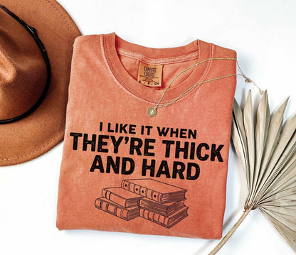 A comfort colors® shirt with the saying "I like it when they're thick and hard"