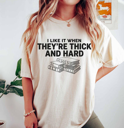 A comfort colors® shirt with the saying "I like it when they're thick and hard"