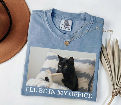A comfort colors® shirt with the saying "I'll be in my office black cat"