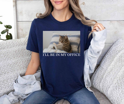 A bella canvas 3001 shirt with the saying "I'll be in my office"