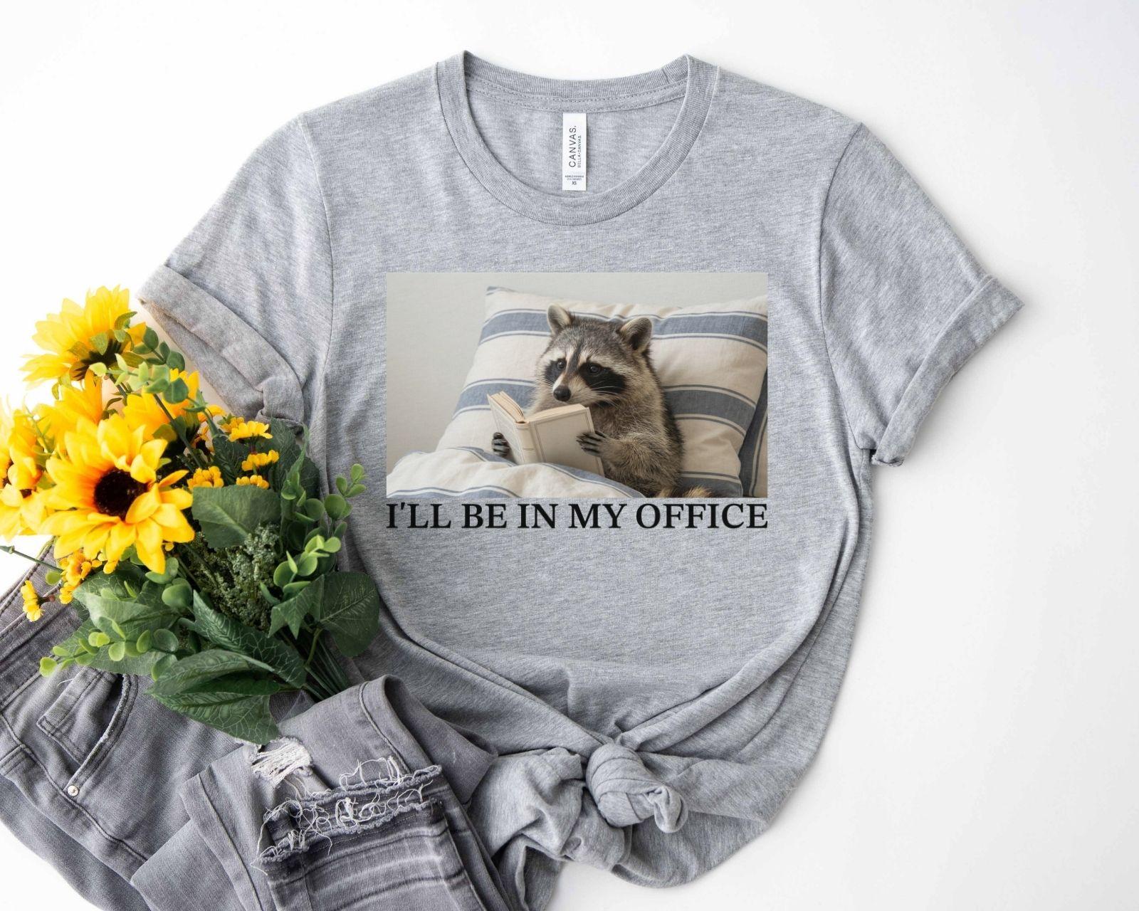 A bella canvas 3001 shirt with the saying "I'll be in my office"