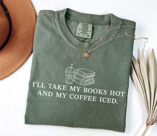 A comfort colors® shirt with the saying "I'll take my book hot and my coffee iced"