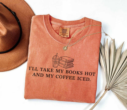 A comfort colors® shirt with the saying "I'll take my book hot and my coffee iced"