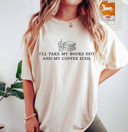 A comfort colors® shirt with the saying "I'll take my book hot and my coffee iced"