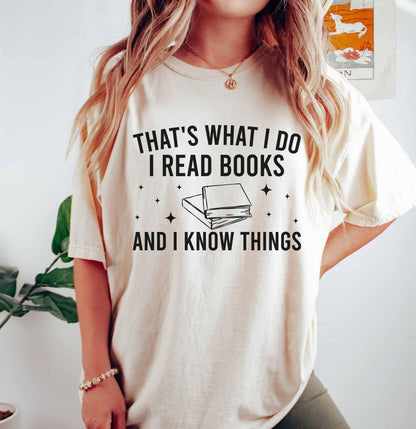 A comfort colors® shirt with the saying "That's what I do I read books and I know things"