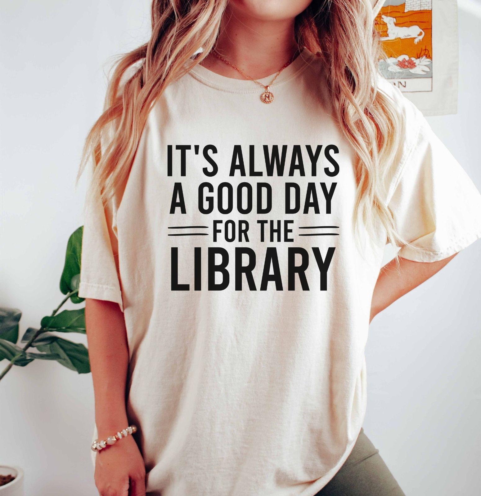 A comfort colors® shirt with the saying "It's always a good day for the library"