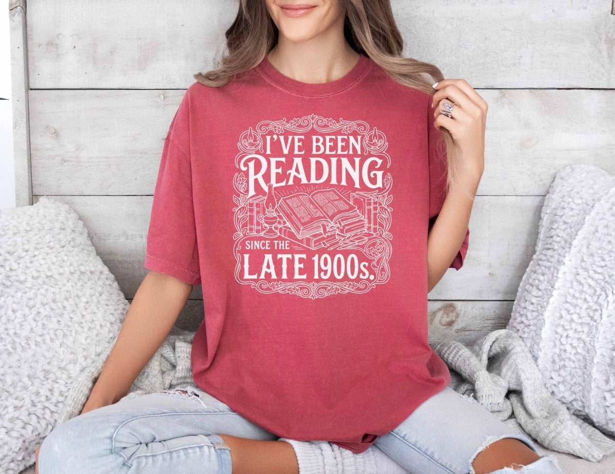 A comfort colors® shirt with the saying "I've Been Reading Since The Late 1900s"