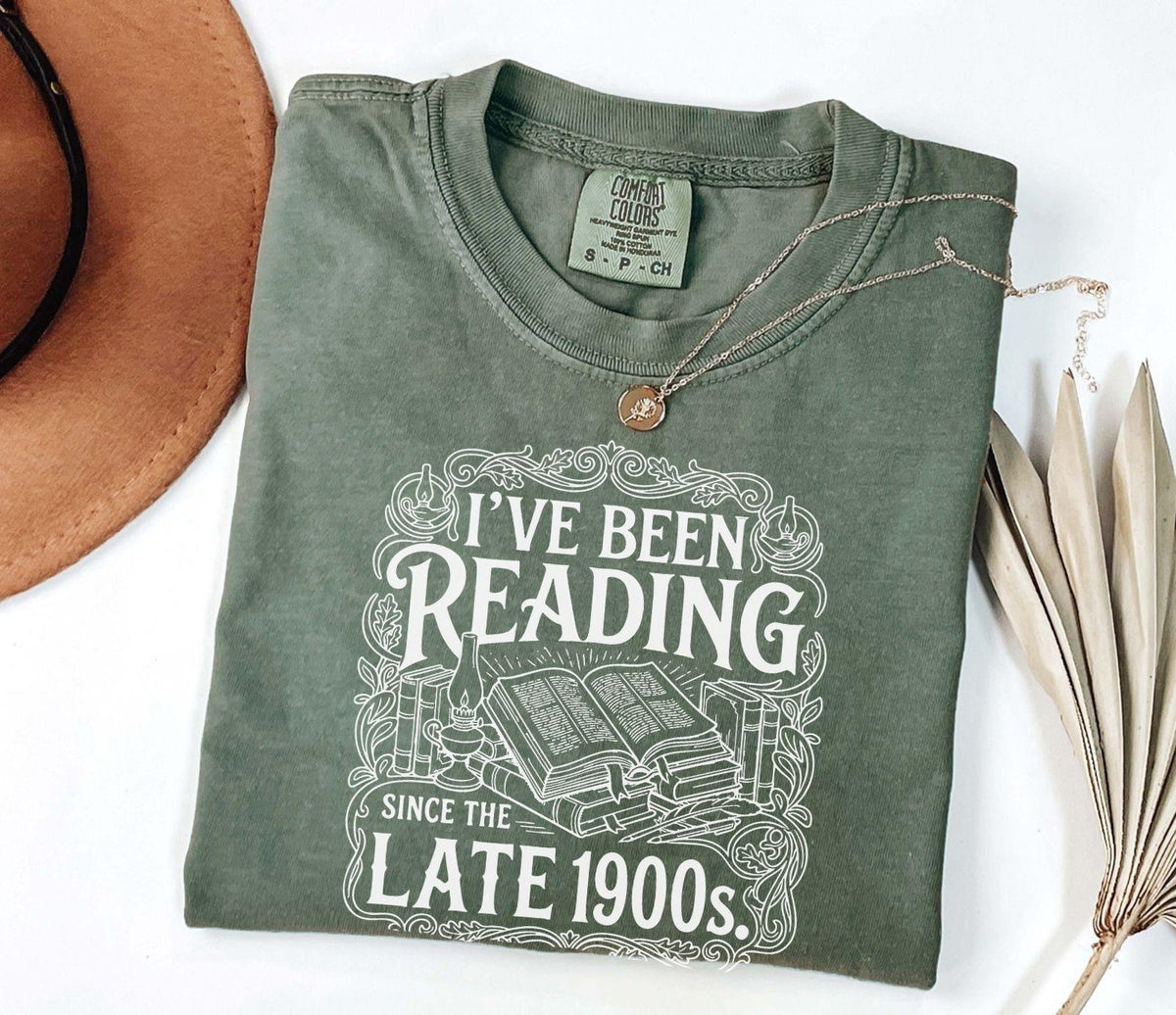 A comfort colors® shirt with the saying "I've Been Reading Since The Late 1900s"