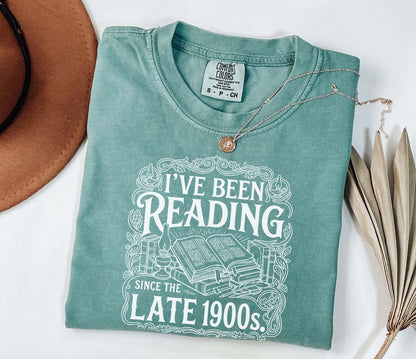 A comfort colors® shirt with the saying "I've Been Reading Since The Late 1900s"