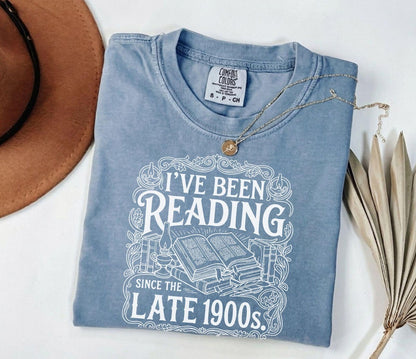 A comfort colors® shirt with the saying "I've Been Reading Since The Late 1900s"