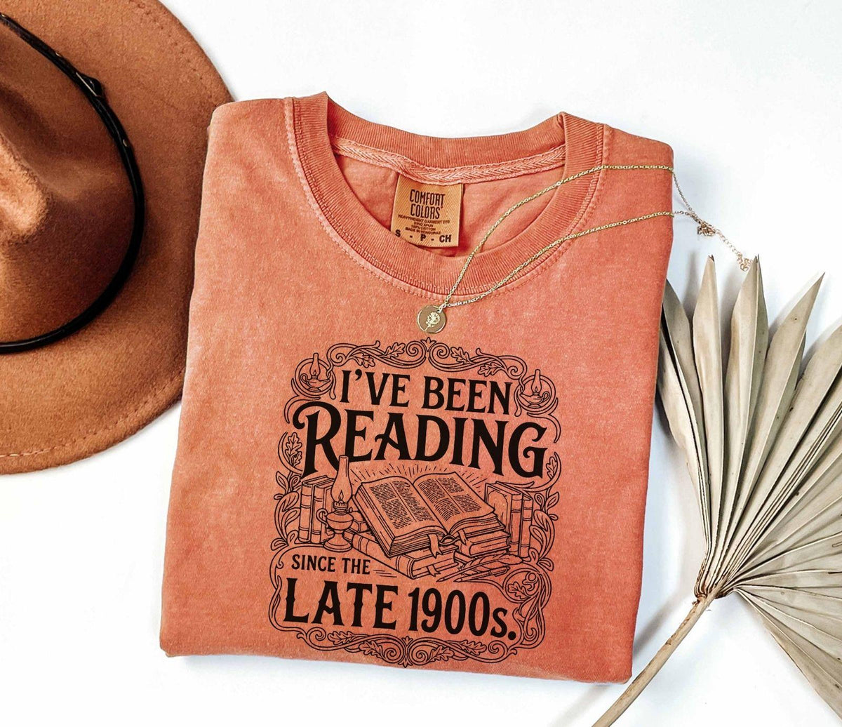 A comfort colors® shirt with the saying "I've Been Reading Since The Late 1900s"