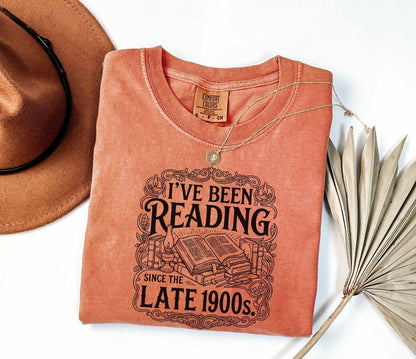 A comfort colors® shirt with the saying "I've Been Reading Since The Late 1900s"