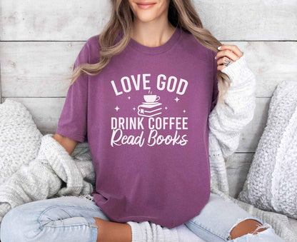 A comfort colors® 1717 shirt with the saying "Love god drink coffee read books"