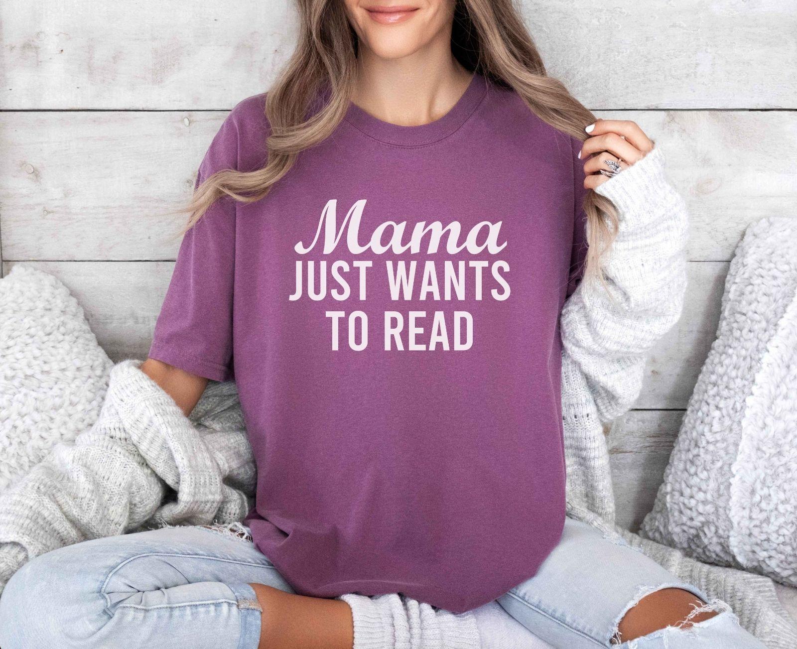 A comfort colors® shirt with the saying "mama just wants to read"