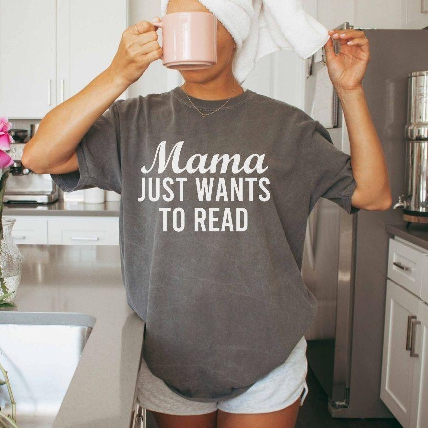 A comfort colors® shirt with the saying "mama just wants to read"