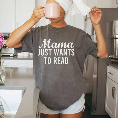 A comfort colors® shirt with the saying "mama just wants to read"
