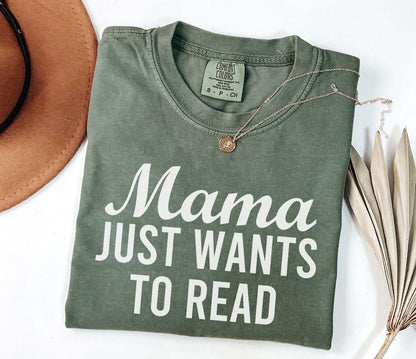 A comfort colors® shirt with the saying "mama just wants to read"