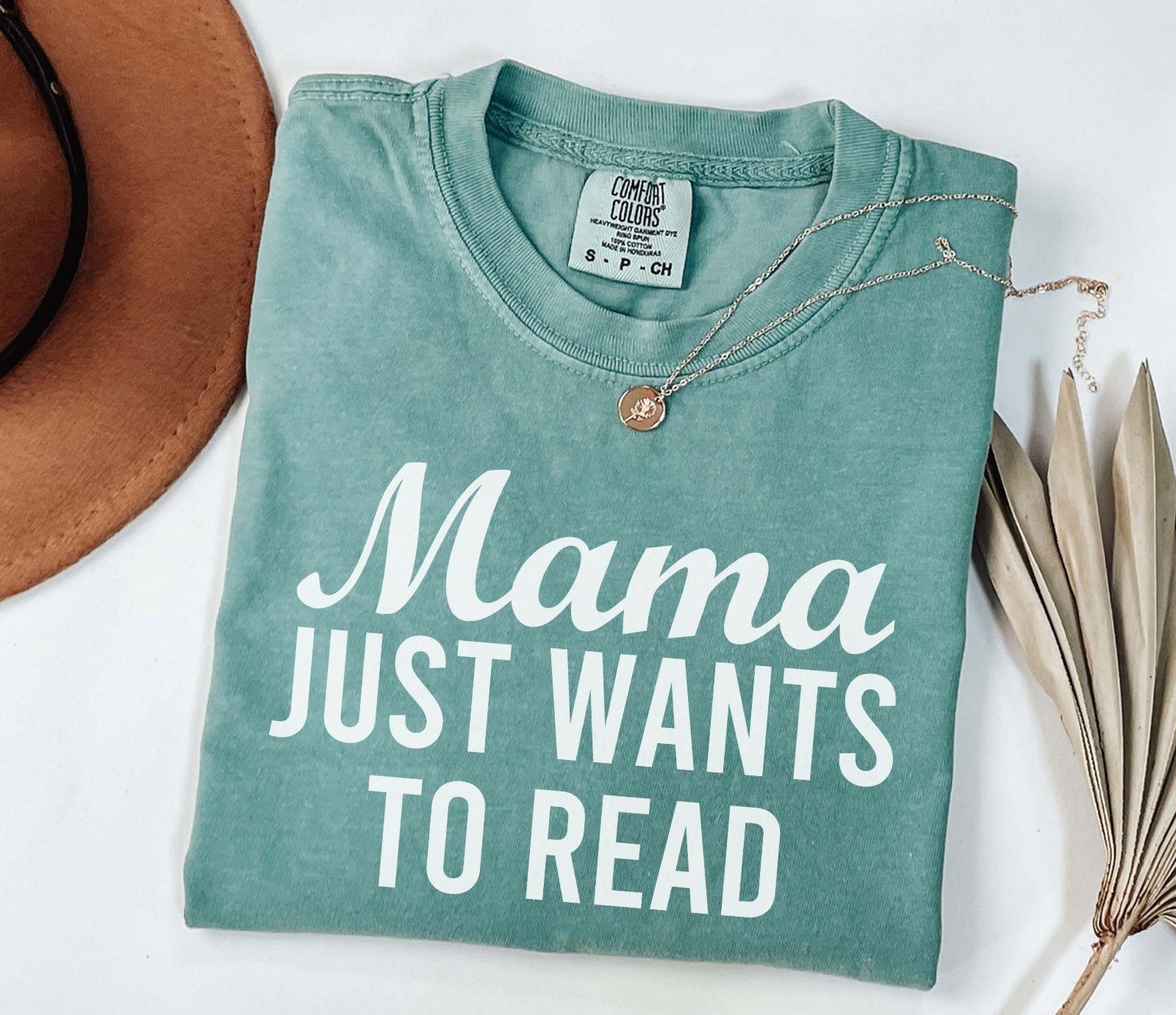 A comfort colors® shirt with the saying "mama just wants to read"